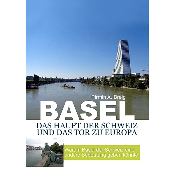 Basel, das Haupt der Schweiz und das Tor zu Europa, Pirmin A. Breig