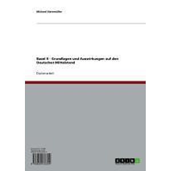 Basel II - Grundlagen und Auswirkungen auf den Deutschen Mittelstand, Michael Steinmüller