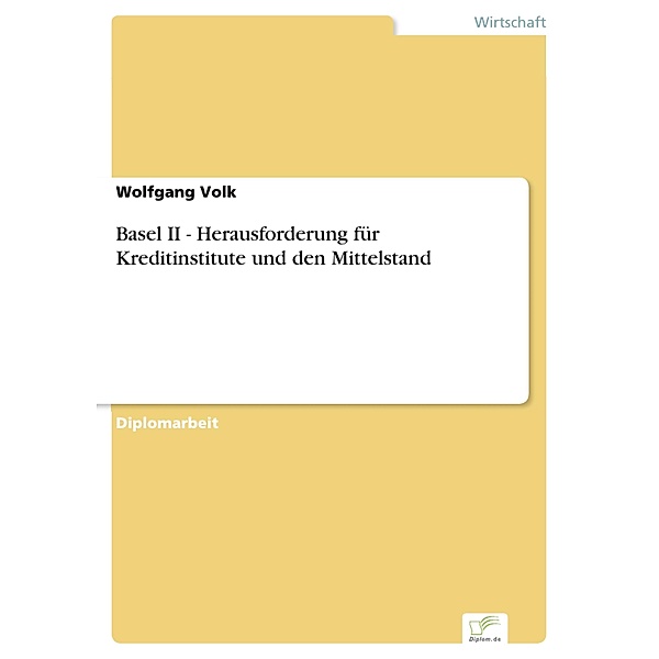 Basel II - Herausforderung für Kreditinstitute und den Mittelstand, Wolfgang Volk