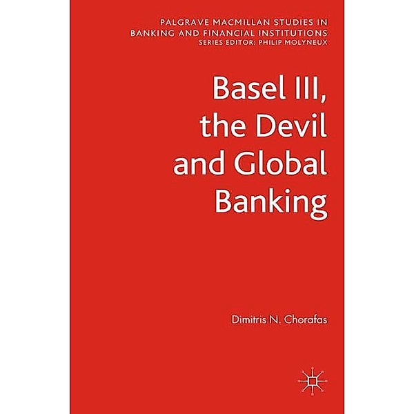 Basel III, the Devil and Global Banking, Dimitris N. Chorafas