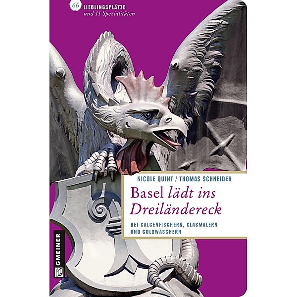 Basel lädt ins Dreiländereck / Lieblingsplätze im GMEINER-Verlag, Nicole Quint