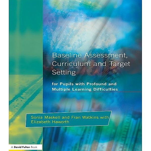 Baseline Assessment Curriculum and Target Setting for Pupils with Profound and Multiple Learning Difficulties, Sonia Maskell, Fran Watkins, Elizabeth Haworth