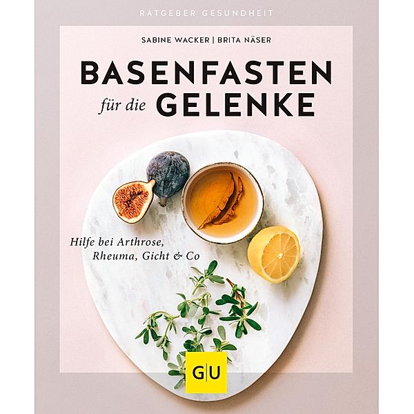 Basenfasten für die Gelenke / GU Ratgeber Gesundheit, Sabine Wacker, Brita Näser