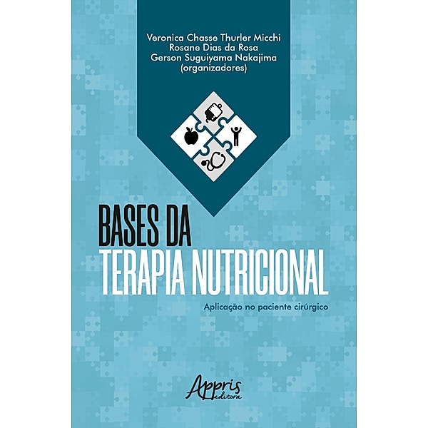 Bases da Terapia Nutricional: Aplicação no Paciente Cirúrgico, Veronica Chasse Thurler Micchi, Rosane Dias da Rosa, Gerson Suguiyama Nakajima