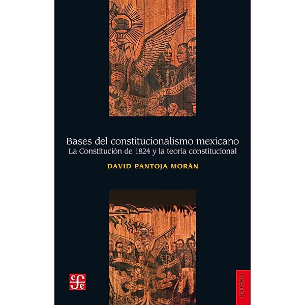 Bases del constitucionalismo mexicano / Historia, David Pantoja Morán