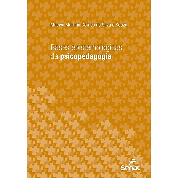 Bases epistemológicas da psicopedagogia / Série Universitária, Maewa Martina Gomes da Silva e Souza