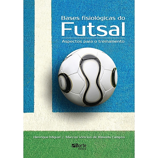 Bases fisiológicas do futsal, Henrique Miguel, Marcus Vinícius de Almeida Campos