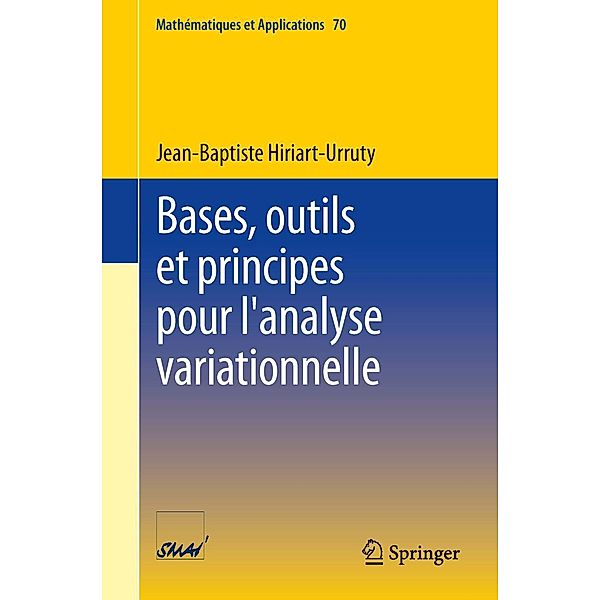 Bases, outils et principes pour l'analyse variationnelle / Mathématiques et Applications Bd.70, Jean-Baptiste Hiriart-Urruty