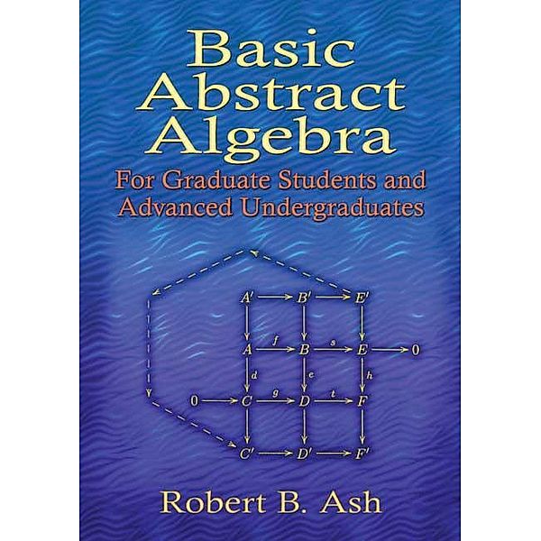 Basic Abstract Algebra / Dover Books on Mathematics, Robert B. Ash
