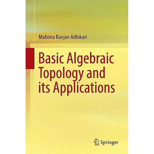 Basic Algebraic Topology and its Applications, Mahima Ranjan Adhikari