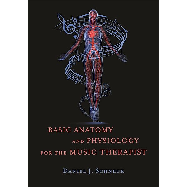Basic Anatomy and Physiology for the Music Therapist, Daniel J. Schneck