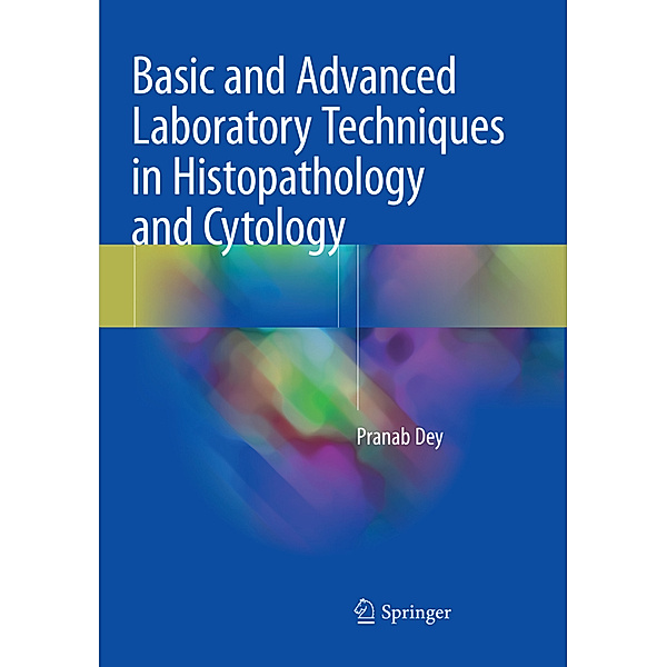 Basic and Advanced Laboratory Techniques in Histopathology and Cytology, Pranab Dey