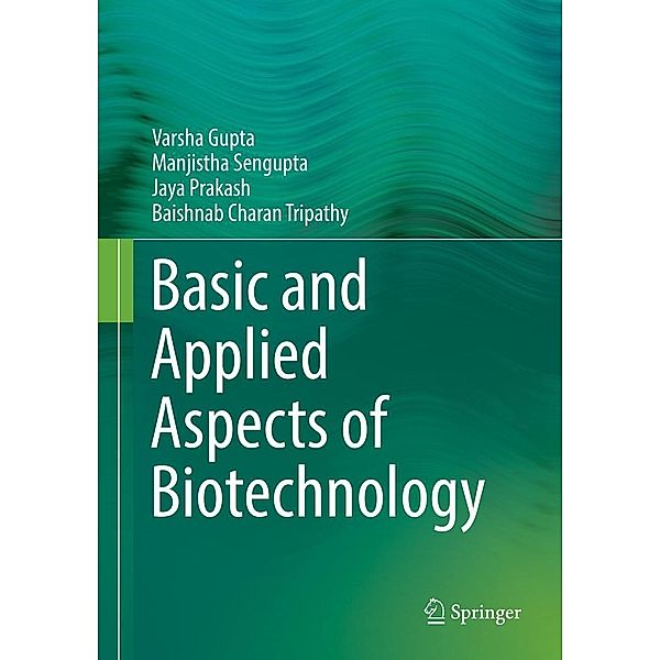 Basic and Applied Aspects of Biotechnology, Varsha Gupta, Manjistha Sengupta, Jaya Prakash, Baishnab Charan Tripathy