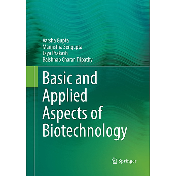 Basic and Applied Aspects of Biotechnology, Varsha Gupta, Manjistha Sengupta, Jaya Prakash, Baishnab Charan Tripathy