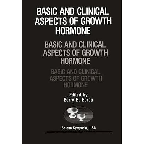 Basic and Clinical Aspects of Growth Hormone, Barry D. Bercu