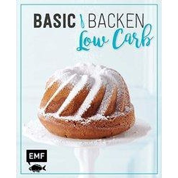 Basic Backen - Low Carb, Stefanie Javurek