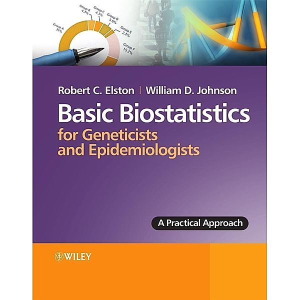Basic Biostatistics for Geneticists and Epidemiologists, Robert C. Elston, William Johnson
