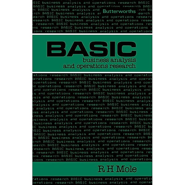 Basic Business Analysis and Operations Research, R H Mole