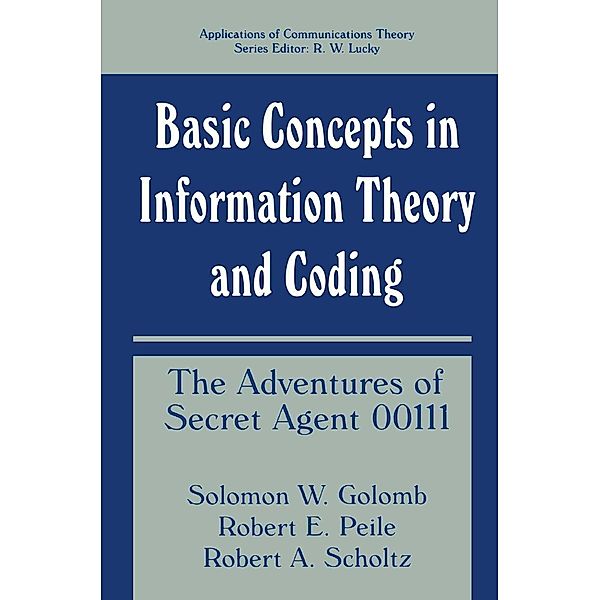 Basic Concepts in Information Theory and Coding / Applications of Communications Theory, Solomon W. Golomb, Robert E. Peile, Robert A. Scholtz