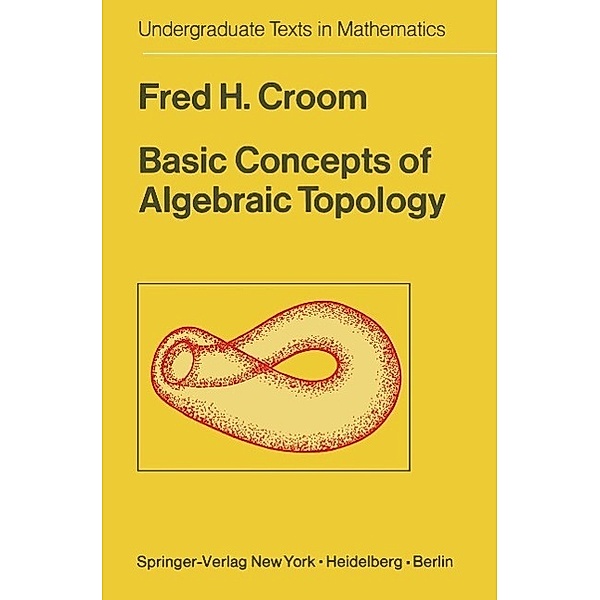 Basic Concepts of Algebraic Topology / Undergraduate Texts in Mathematics, F. H. Croom