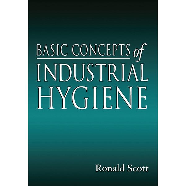 Basic Concepts of Industrial Hygiene, RonaldM. Scott