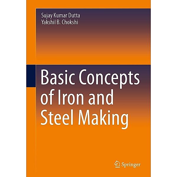 Basic Concepts of Iron and Steel Making, Sujay Kumar Dutta, Yakshil B. Chokshi