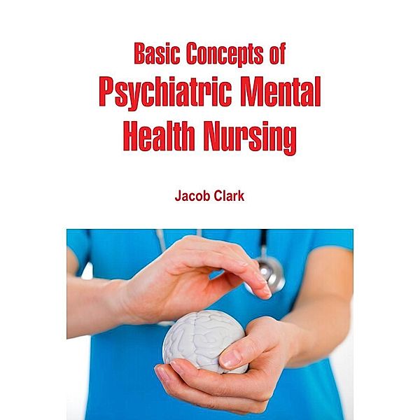 Basic Concepts of Psychiatric Mental Health Nursing, Jacob Clark