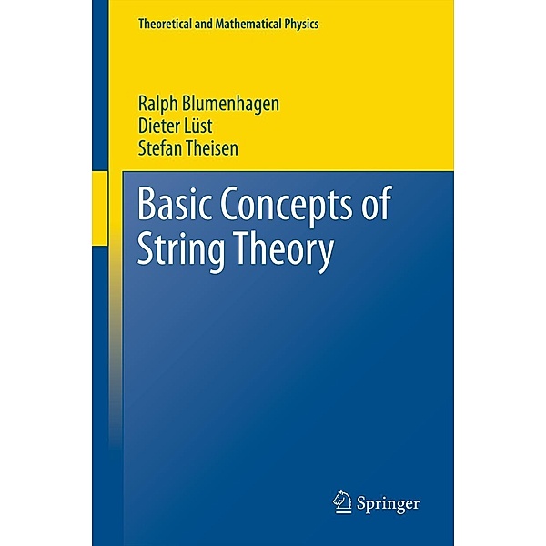 Basic Concepts of String Theory / Theoretical and Mathematical Physics, Ralph Blumenhagen, Dieter Lüst, Stefan Theisen