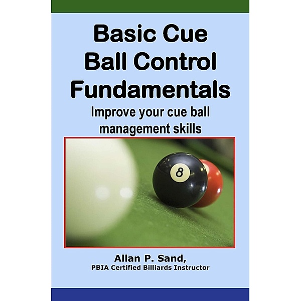 Basic Cue Ball Control Fundamentals, Allan P. Sand