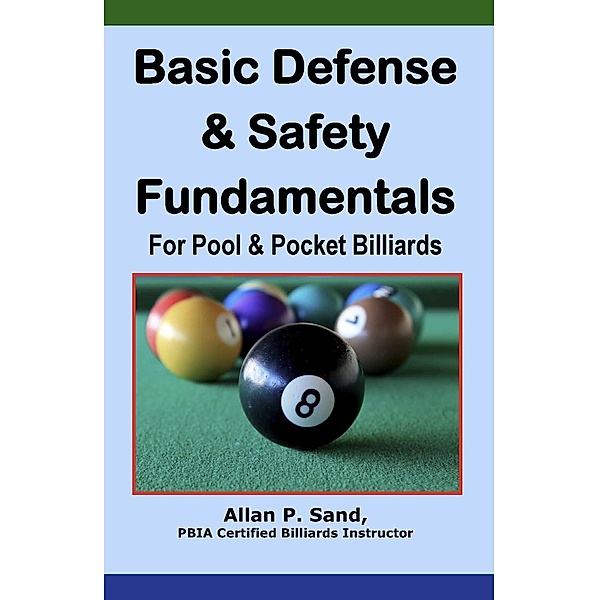 Basic Defense & Safety Fundamentals for Pool & Pocket Billiards, Allan P. Sand