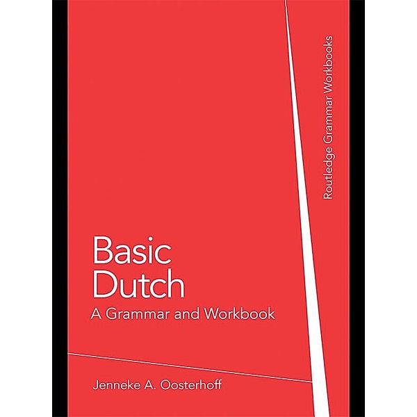 Basic Dutch: A Grammar and Workbook, Jenneke A. Oosterhoff