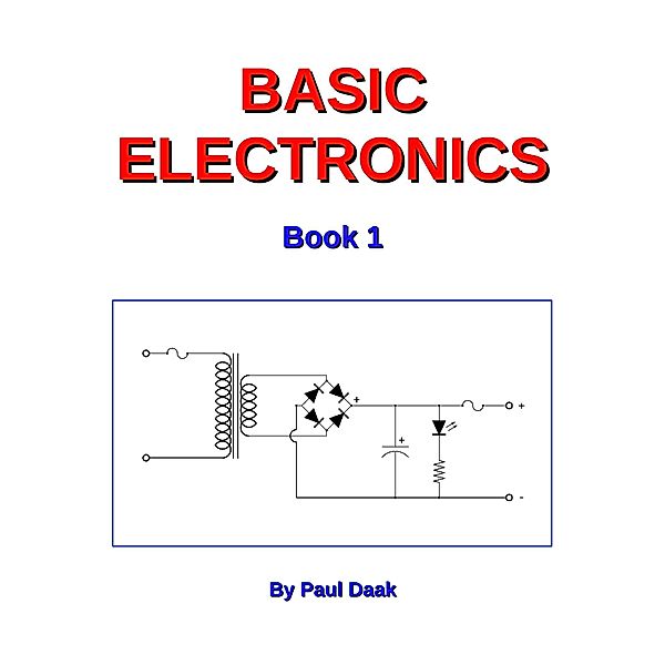 Basic Electronics: Book 1, Paul Daak