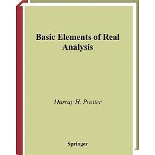 Basic Elements of Real Analysis / Undergraduate Texts in Mathematics, Murray H. Protter