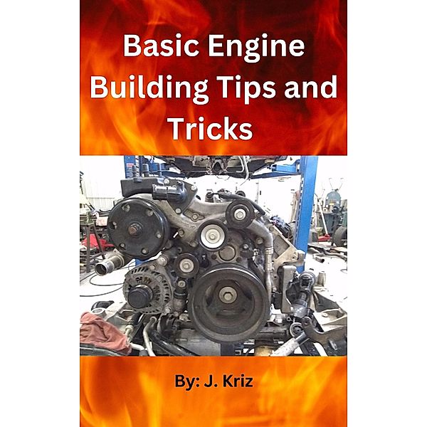 Basic Engine Building Tips and Tricks, J. Kriz