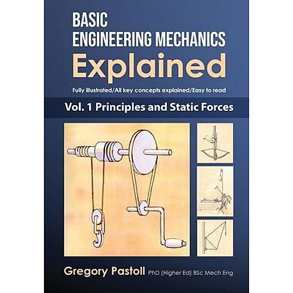 Basic Engineering Mechanics Explained, Volume 1 / Basic Engineering Mechanics Explained Bd.1, Gregory Pastoll