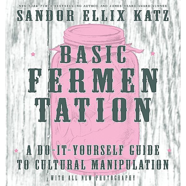 Basic Fermentation / DIY, Sandor Ellix Katz