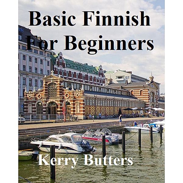 Basic Finnish For Beginners. (Foreign Languages.), Kerry Butters