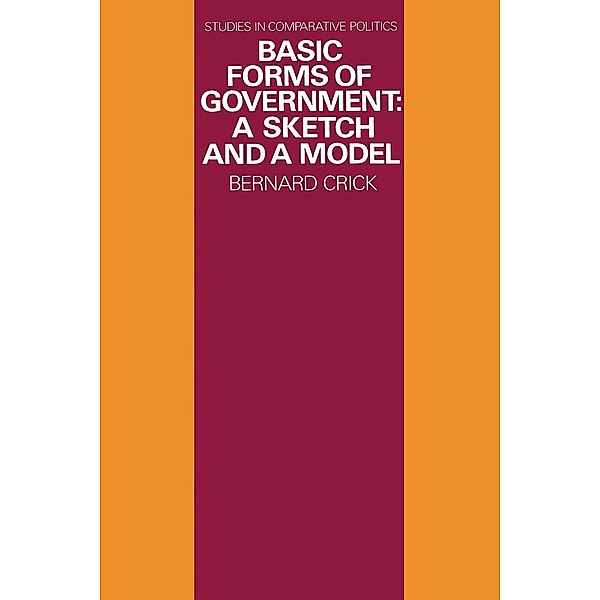 Basic Forms of Government / Studies in Comparative Politics, Bernard Crick