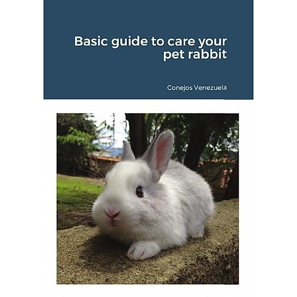 Basic guide to care your pet rabbit, Conejos Venezuela