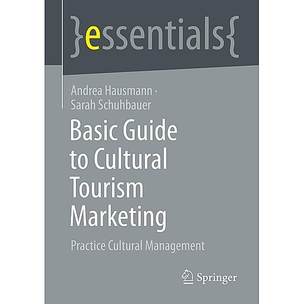 Basic Guide to Cultural Tourism Marketing / essentials, Andrea Hausmann, Sarah Schuhbauer