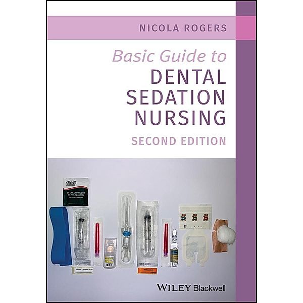 Basic Guide to Dental Sedation Nursing / Basic Guide Dentistry Series, Nicola Rogers