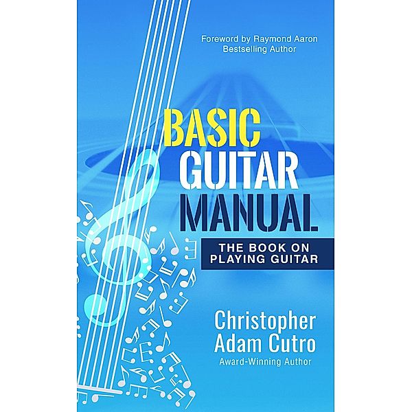 Basic Guitar Manual, Christopher Adam Cutro