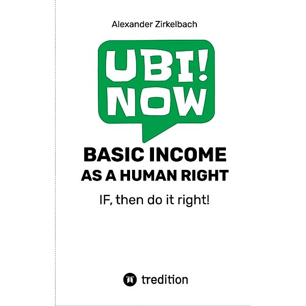 BASIC INCOME AS A HUMAN RIGHT - IF, then do it right!, Alexander Zirkelbach