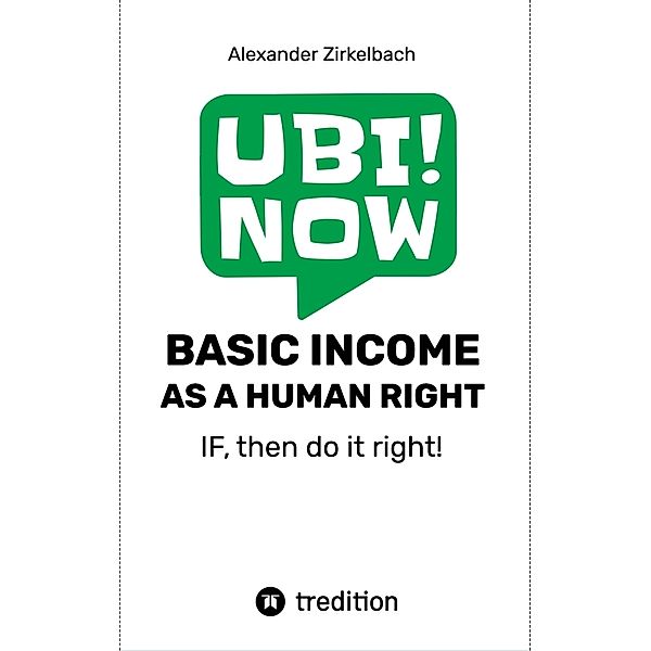 BASIC INCOME AS A HUMAN RIGHT - IF, then do it right!, Alexander Zirkelbach