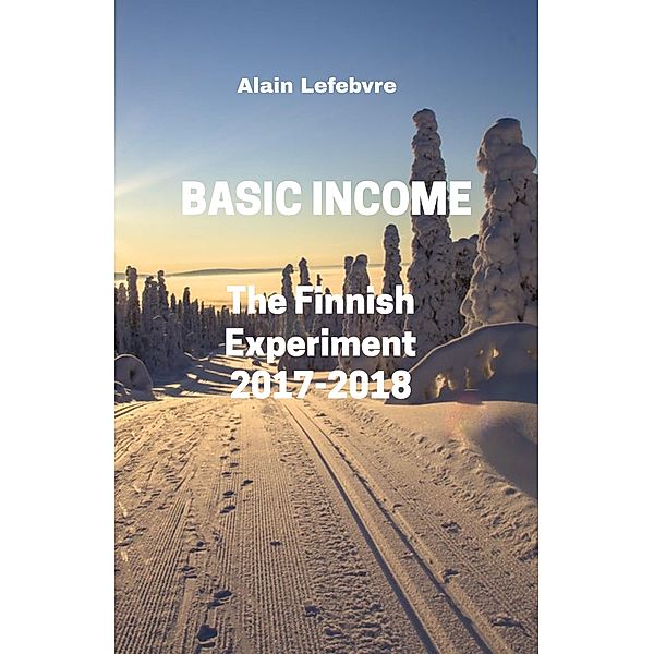 Basic Income : The Finnish Experiment, Lefebvre Alain Lefebvre
