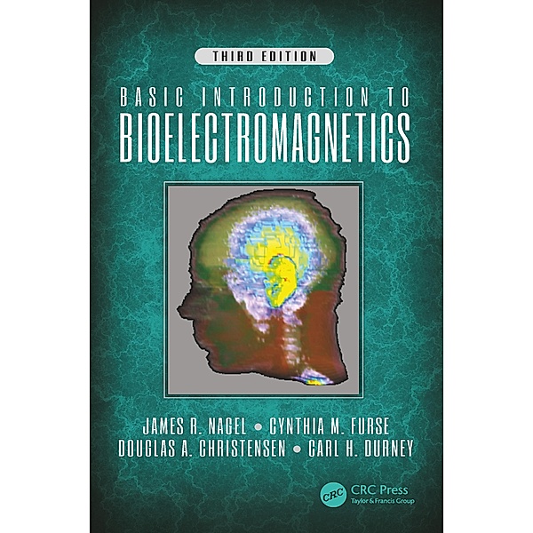 Basic Introduction to Bioelectromagnetics, Third Edition, Cynthia Furse, Douglas A. Christensen, Carl H. Durney, James Nagel