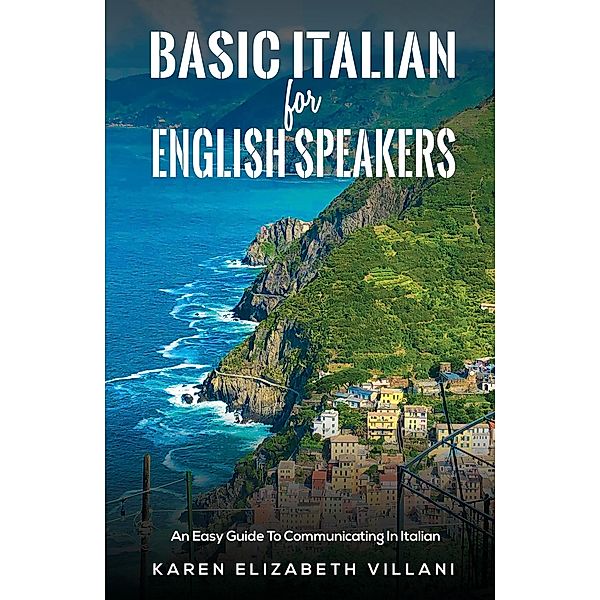 Basic Italian for English Speakers / Austin Macauley Publishers, Karen Elizabeth Villani