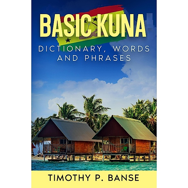 Basic Kuna: Dictionary, Words & Phrases, Timothy P. Banse