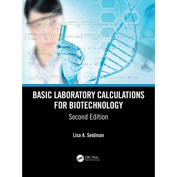 Basic Laboratory Calculations for Biotechnology, Lisa A. Seidman