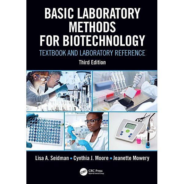Basic Laboratory Methods for Biotechnology, Lisa A. Seidman, Cynthia J. Moore, Jeanette Mowery